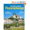 Das gro�e Buch der Flussradwege: Die sch�nsten Radwanderwege an Deutschlands Fl�ssen. Mit Gesamt�bersicht