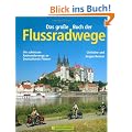 Das gro�e Buch der Flussradwege: Die sch�nsten Radwanderwege an Deutschlands Fl�ssen. Mit Gesamt�bersicht