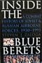 Inside the Blue Berets: A Combat History of Soviet and Russian Airborne Forces, 1930-1995