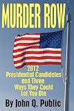 Murder Row: 2012 Presidential Candidates and Three Ways They Could Let You Die