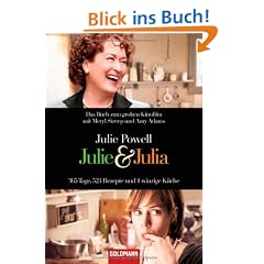Julie & Julia: 365 Tage, 524 Rezepte und 1 winzige K�che