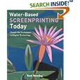 Water-Based Screenprinting Today: From Hands-On Techniques to... by  Roni Henning