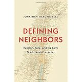 defining neighbors religion race and the early zionist arab encounter jews christians and muslims from the
