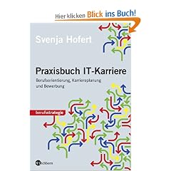 Praxisbuch IT-Karriere: Berufsorientierung, Karriereplanung und Bewerbung