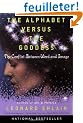 The Alphabet Versus the Goddess: The Conflict Between Word and Image