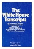 The White House transcripts : submission of recorded Presidential conversations to the Committee on the Judiciary of the House of Representatives by President Richard Nixon