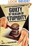 Guilty by Reason of Stupidity