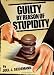 Guilty by Reason of Stupidity