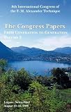 The congress papers : from generation to generation : from the 8th International Congress of the F.M. Alexander Technique 10-16 August 2008, Lugano, Switzerland