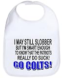 GO COLTS I MAY STILL SLOBBER SMART ENOUGH TO KNOW THE PATRIOTS SUCK FUNNY ITEM TO PROTECT A SHIRT WITH THIS BABY BIB