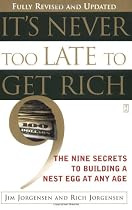 It's Never Too Late to Get Rich: The Nine Secrets to Building a Nest Egg at Any Age