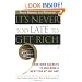 It's Never Too Late to Get Rich: The Nine Secrets to Building a Nest Egg at Any Age