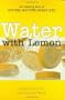 Water With Lemon: An Inspiring Story of Diet-free, Guilt-free Weight Loss!