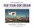 The Chicago Cubs: Our Team, Our Dream: A Cub's Fan's Journey into Baseball's Greatest Romance