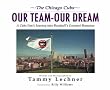 The Chicago Cubs: Our Team, Our Dream: A Cub's Fan's Journey into Baseball's Greatest Romance The Chicago Cubs: Our Team, Our Dream: A Cub's Fan's Journey into Baseball's Greatest Romance