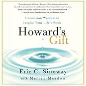 Howard's Gift: Uncommon Wisdom to Inspire Your Life's Work | [Eric Sinoway]