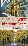 Wien f&uuml;r kluge Leute: 52 Spazierg&auml;nge - Anna Ehrlich
