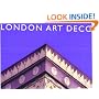 London Art Deco: A Celebration of the Architectural Style of the Metropolis During the Twenties and Thirties