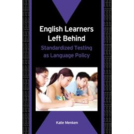 English Learners Left Behind: Standardized Testing As Language Policy (Bilingual Education and Bilingualism)