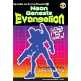 Neon Genesis Evangelion: The Unofficial Guide (Mysteries and Secrets Revealed!)