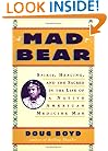 Mad Bear: Spirit, Healing, and the Sacred in the Life of a Native American Medicine Man