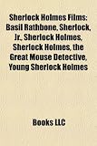 Sherlock Holmes Films: Basil Rathbone, Sherlock, Jr., Sherlock Holmes, Sherlock Holmes, the Great Mouse Detective, Young Sherlock Holmes