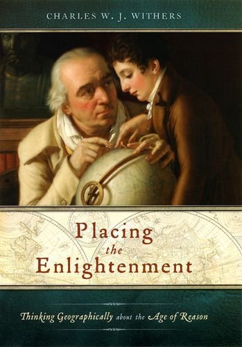 Placing the Enlightenment: Thinking Geographically about the Age of Reason by Charles W. J. Withers (2007-06-01)