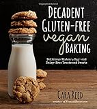 Decadent Gluten-Free Vegan Baking: Delicious, Gluten-, Egg- and Dairy-Free Treats and Sweets