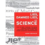Lies, Damned Lies, and Science: How to Sort through the Noise Around Global Warming, the Latest Health Claims, and Other Scientific Controversies ~ Sherry Seethaler