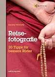 Reisefotografie: 20 Tipps f�r bessere Bilder - Sandra Petrowitz