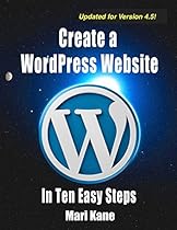 Create a WordPress Website: In Ten Easy Steps Create a WordPress Website: In Ten Easy Steps