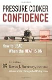 Pressure Cooker Confidence: ....How to LEAD When the Heat is On!