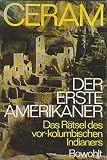 Der erste Amerikaner. Das R�tsel des vor-kolumbischen Indianers - C. W. Ceram