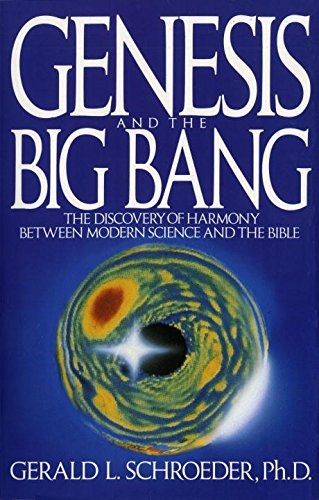 Genesis and the Big Bang: The Discovery Of Harmony Between Modern Science And The Bible