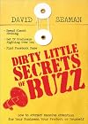 Dirty Little Secrets of Buzz: How to Attract Massive Attention for Your Business, Your Product, or Yourself