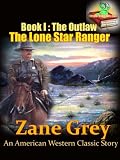 The Outlaw, The Lone Star Ranger Book 1 : An American Western Classic Story, (Annotated), FREE AUDIOBOOK INCLUDED