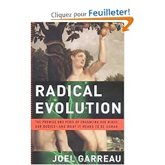 Radical Evolution: The Promise and Peril of Enhacing Our Minds, Our Bodies--And What it Means to be Human