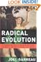 Radical Evolution: The Promise and Peril of Enhancing Our Minds, Our Bodies -- and What It Means to Be Human