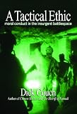 A Tactical Ethic: Moral Conduct in the Insurgent Battlespace