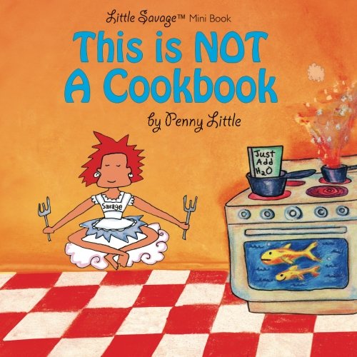 This is NOT a Cook Book: Mini Edition (Little Savage? NOT a Cookbook) (Volume 1)