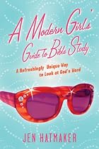 A Modern Girls Guide to Bible Study: A Refreshingly Unique Look at Gods Word