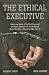 Book cover of The Ethical Executive: Becoming Aware of the Root Causes of Unethical Behavior: 45 Psychological Traps that Every One of Us Falls Prey To.