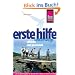 Erste Hilfe unterwegs, effektiv und praxisnah: Der komplette Ratgeber f�r die Erste Hilfe zu Hause, im Urlaub und auf Expeditionen