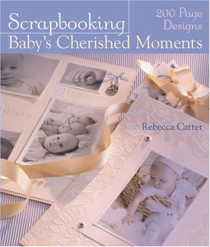 Scrapbooking Baby's Cherished Moments: 200 Page