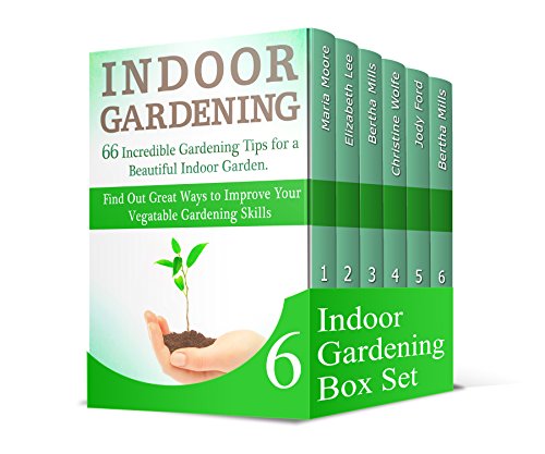 Indoor Gardening Box Set: 40+ Lessons to Grow Fruits, Vegetables, and Herbs in Your Home. 66 Gardening Tips for a Beautiful Indoor and Rain Garden (indoor gardening, gardening, garden ideas)