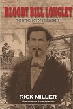 Bloody Bill Longley: The Mythology of a Gunfighter, Second Edition (A.C. Greene Series)