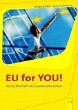 EU for you!: So funktioniert die Europ&auml;ische Union - Wolfgang B&ouml;hm, Otmar Lahodynsky