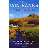 Raw Spirit: In Search of the Perfect Drampar Iain Banks