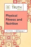 The truth about physical fitness and nutrition