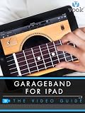 Garageband for iPad: The Video Guide